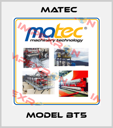 Model BT5 Matec