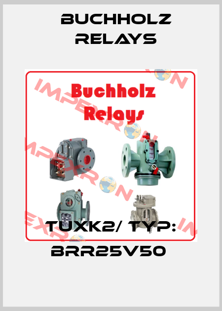 TUXK2/ Typ: BRR25V50  Buchholz Relays