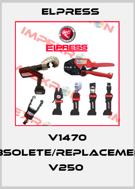 V1470 obsolete/replacement V250  Elpress