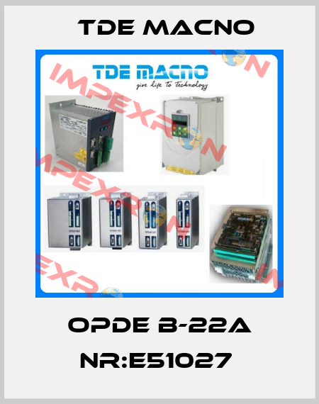 OPDE B-22A NR:E51027  TDE MACNO