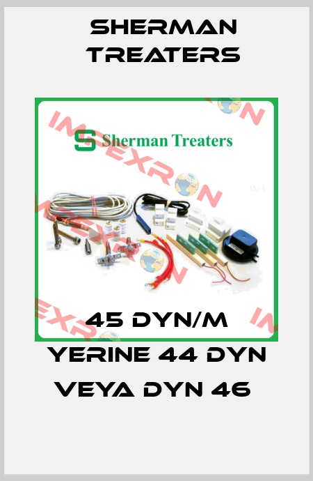45 DYN/M YERINE 44 DYN VEYA DYN 46  Sherman Treaters