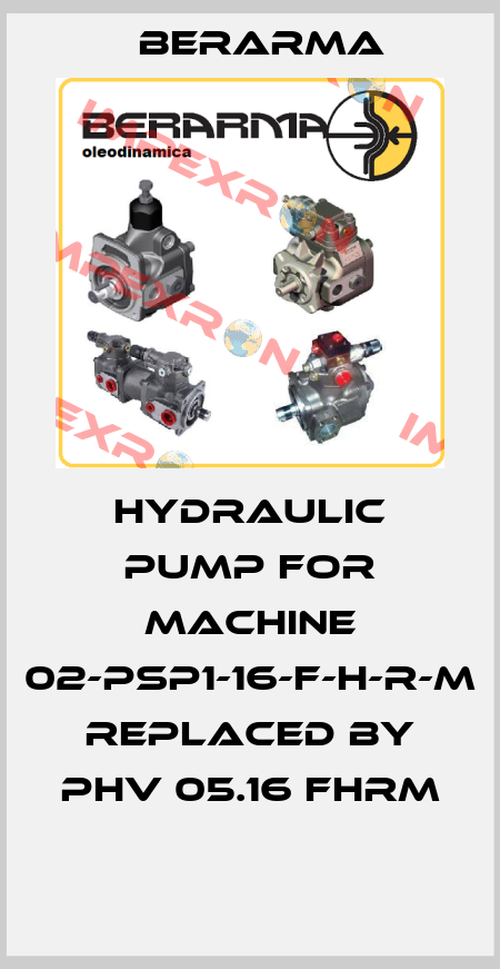 Hydraulic Pump for machine 02-PSP1-16-F-H-R-M replaced by PHV 05.16 FHRM  Berarma