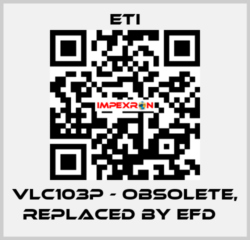 VLC103P - obsolete, replaced by EFD   Eti