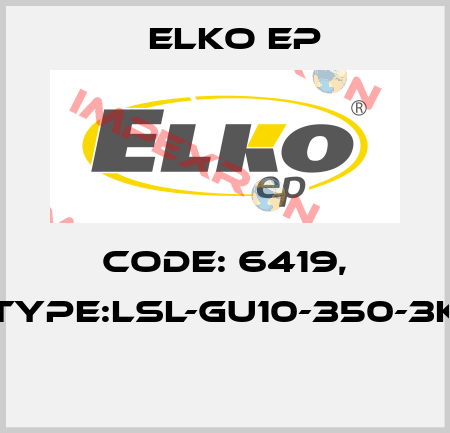 Code: 6419, Type:LSL-GU10-350-3K  Elko EP
