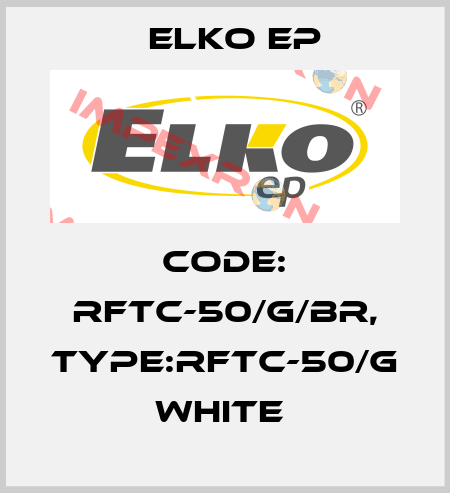 Code: RFTC-50/G/BR, Type:RFTC-50/G white  Elko EP