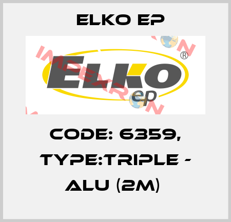 Code: 6359, Type:TRIPLE - ALU (2m)  Elko EP