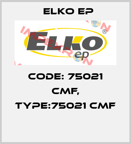 Code: 75021 CMF, Type:75021 CMF  Elko EP