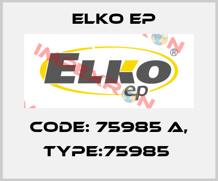 Code: 75985 A, Type:75985  Elko EP