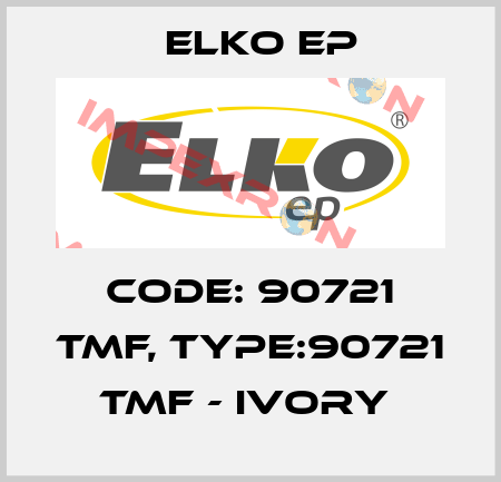 Code: 90721 TMF, Type:90721 TMF - ivory  Elko EP