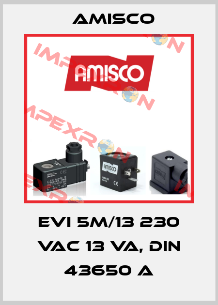EVI 5M/13 230 VAC 13 VA, DIN 43650 A Amisco