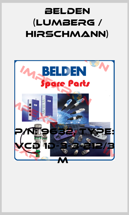 P/N: 9632, Type: VCD 1D-3-3-212/3 M  Belden (Lumberg / Hirschmann)