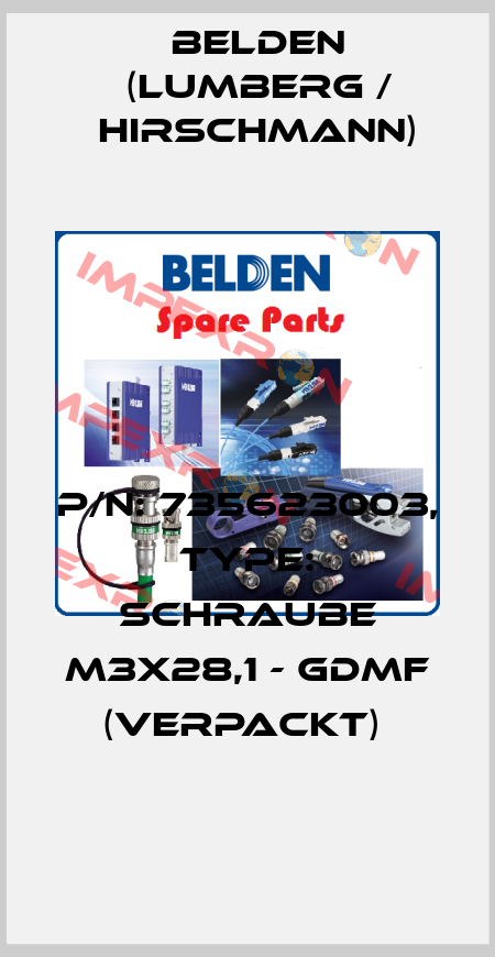 P/N: 735623003, Type: Schraube M3x28,1 - GDMF (verpackt)  Belden (Lumberg / Hirschmann)