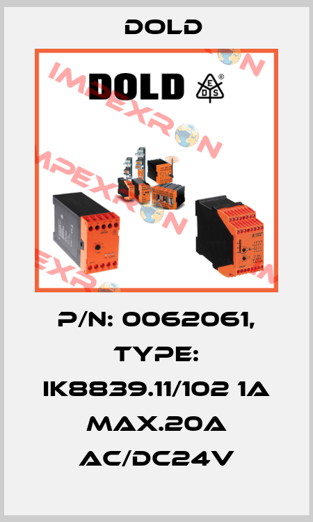 p/n: 0062061, Type: IK8839.11/102 1A MAX.20A AC/DC24V Dold