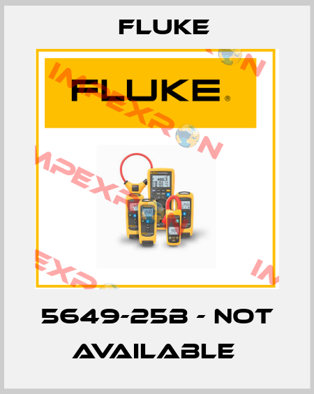 5649-25B - not available  Fluke