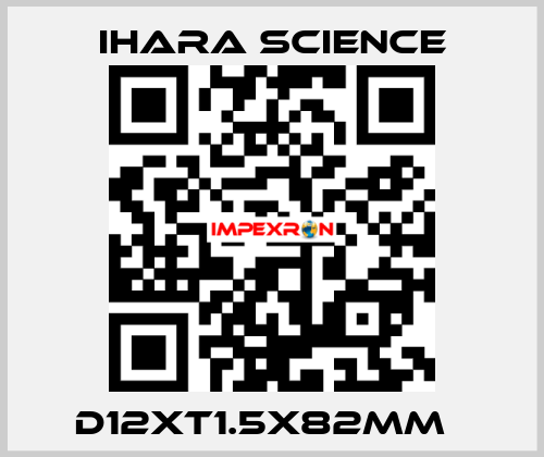 D12XT1.5X82MM   Ihara Science