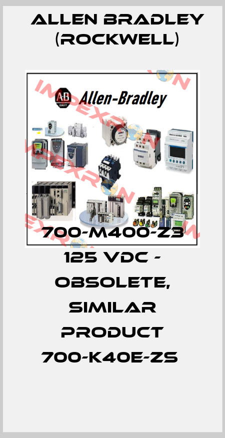 700-M400-Z3 125 VDC - OBSOLETE, SIMILAR PRODUCT 700-K40E-ZS  Allen Bradley (Rockwell)