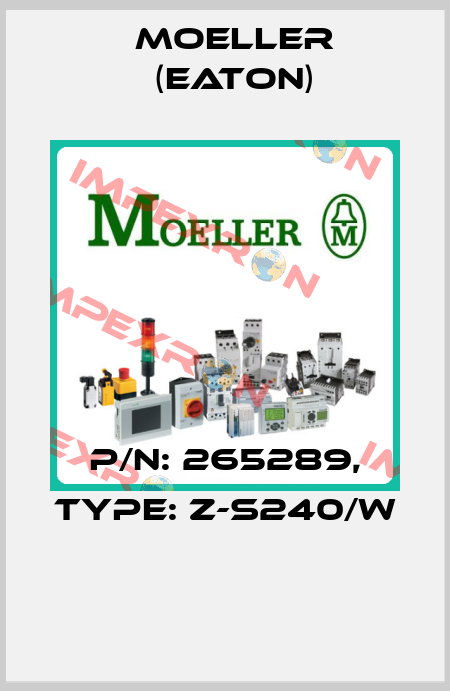 P/N: 265289, Type: Z-S240/W  Moeller (Eaton)