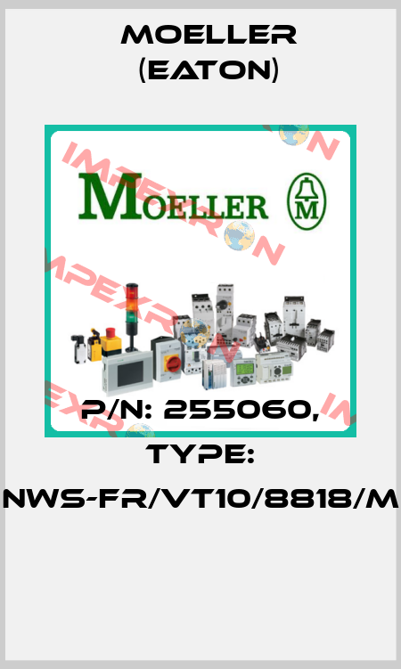 P/N: 255060, Type: NWS-FR/VT10/8818/M  Moeller (Eaton)