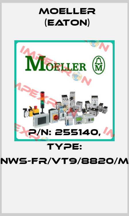 P/N: 255140, Type: NWS-FR/VT9/8820/M  Moeller (Eaton)