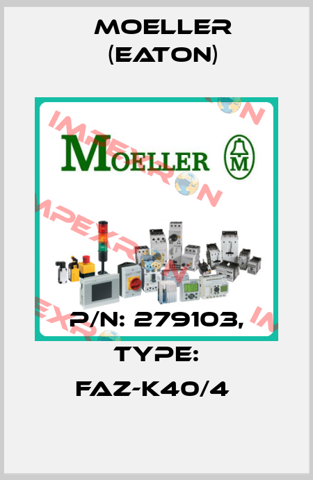 P/N: 279103, Type: FAZ-K40/4  Moeller (Eaton)