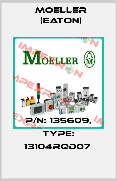 P/N: 135609, Type: 13104RQD07  Moeller (Eaton)