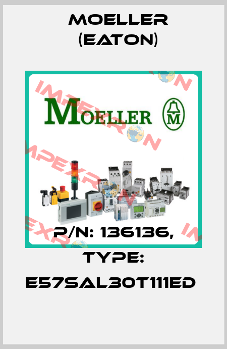 P/N: 136136, Type: E57SAL30T111ED  Moeller (Eaton)