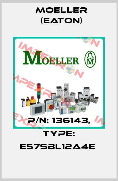 P/N: 136143, Type: E57SBL12A4E  Moeller (Eaton)