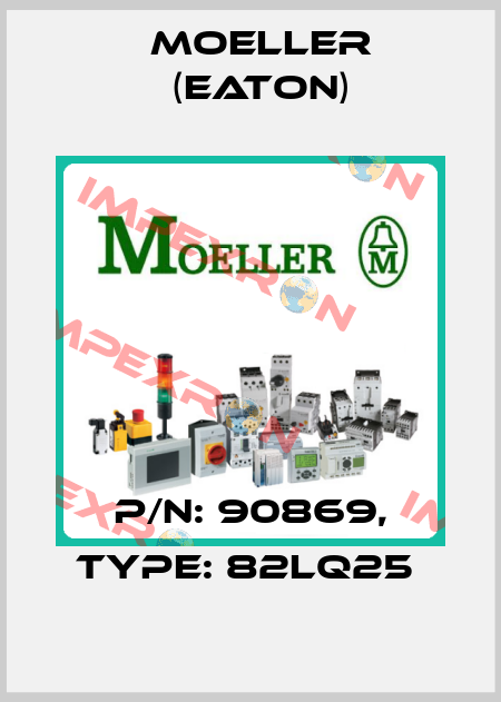 P/N: 90869, Type: 82LQ25  Moeller (Eaton)