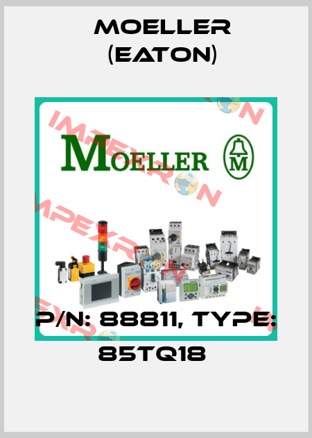 P/N: 88811, Type: 85TQ18  Moeller (Eaton)