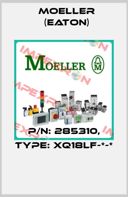 P/N: 285310, Type: XQ18LF-*-*  Moeller (Eaton)