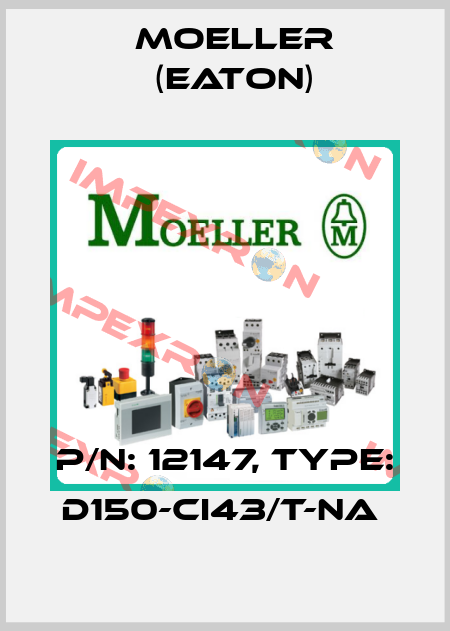 P/N: 12147, Type: D150-CI43/T-NA  Moeller (Eaton)