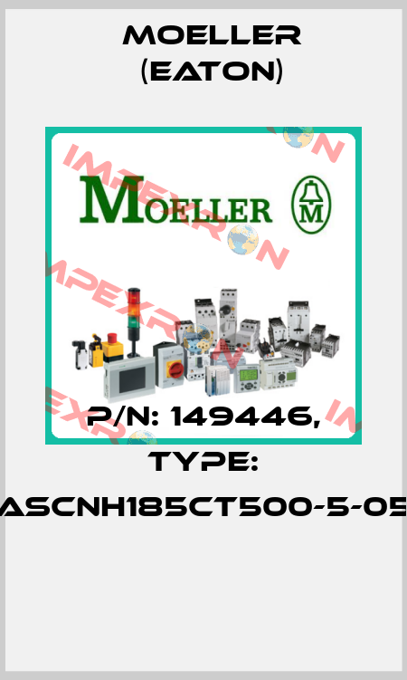 P/N: 149446, Type: ASCNH185CT500-5-05  Moeller (Eaton)