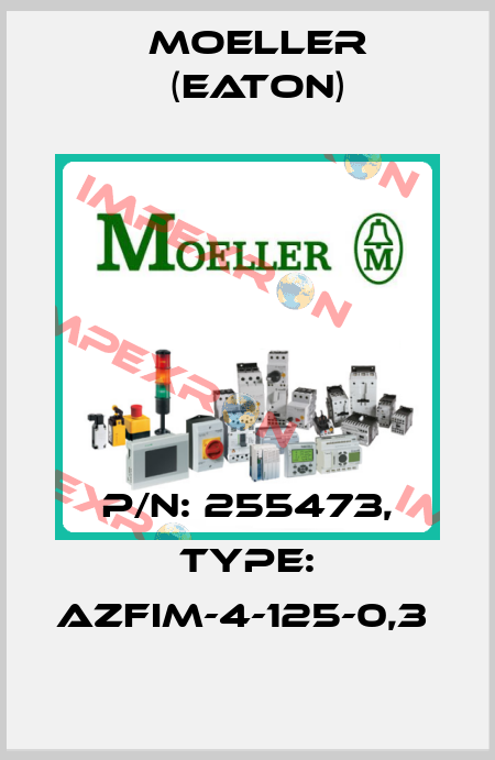 P/N: 255473, Type: AZFIM-4-125-0,3  Moeller (Eaton)