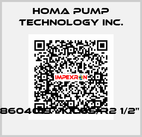 8604015 - KK 65/R2 1/2"  Homa Pump Technology Inc.