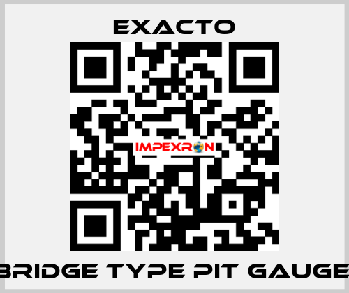 Bridge Type Pit Gauge  Exacto