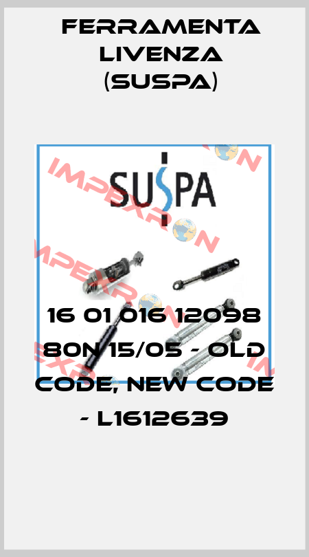 16 01 016 12098 80N 15/05 - old code, new code - L1612639 Ferramenta Livenza (Suspa)