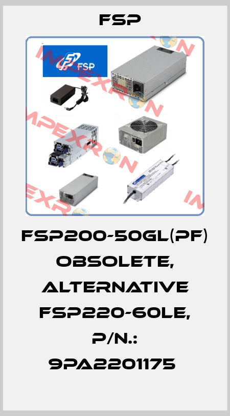 FSP200-50GL(PF) obsolete, alternative FSP220-60LE, P/N.: 9PA2201175  Fsp