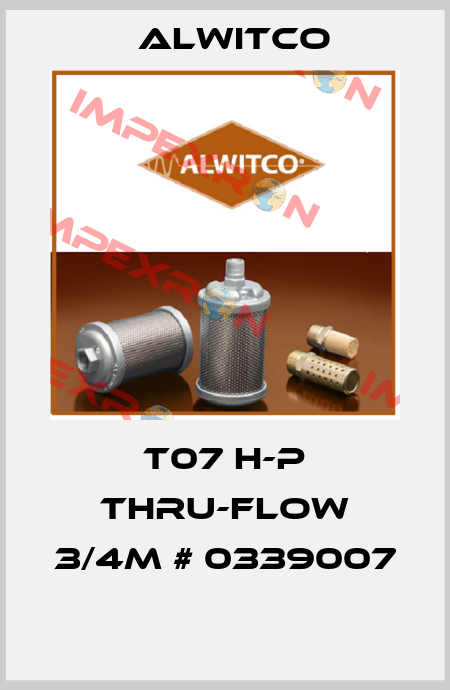T07 H-P Thru-flow 3/4M # 0339007  Alwitco