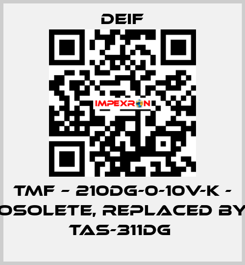 TMF – 210DG-0-10V-K - osolete, replaced by TAS-311DG  Deif
