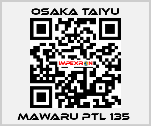 Mawaru PTL 135  Osaka Taiyu