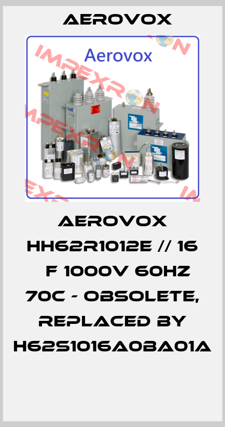 AEROVOX HH62R1012E // 16 µF 1000V 60HZ 70C - obsolete, replaced by H62S1016A0BA01A  Aerovox