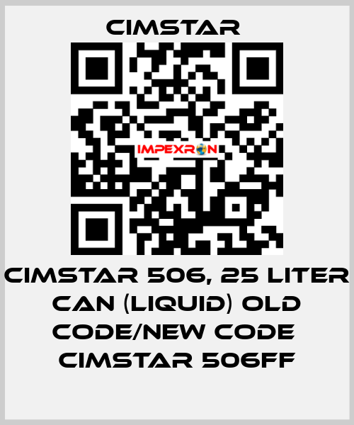 Cimstar 506, 25 Liter can (liquid) old code/new code  Cimstar 506FF Cimstar 