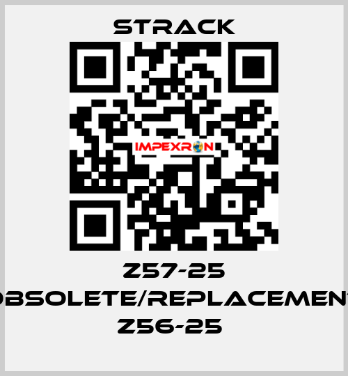 Z57-25 obsolete/replacement Z56-25  Strack