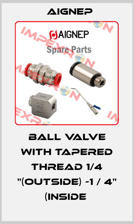 BALL VALVE WITH TAPERED THREAD 1/4 "(OUTSIDE) -1 / 4" (INSIDE  Aignep