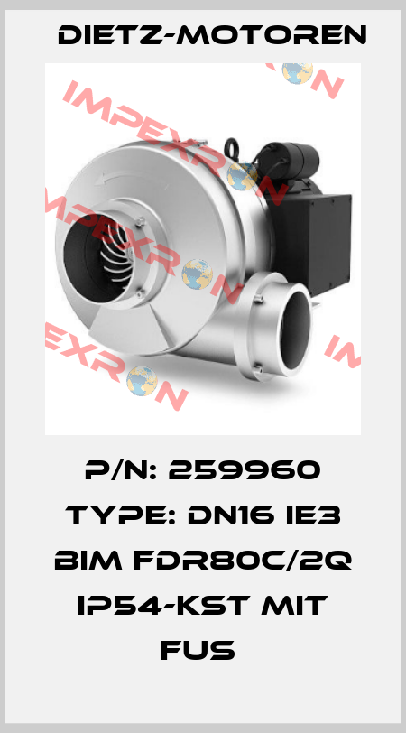 P/N: 259960 Type: DN16 IE3 BIM FDR80C/2Q IP54-KST MIT FUS  Dietz-Motoren