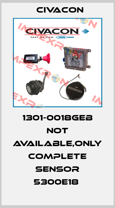 1301-0018GEB not available,only complete sensor 5300E18  Civacon