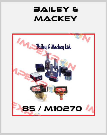 85 / M10270  Bailey & Mackey