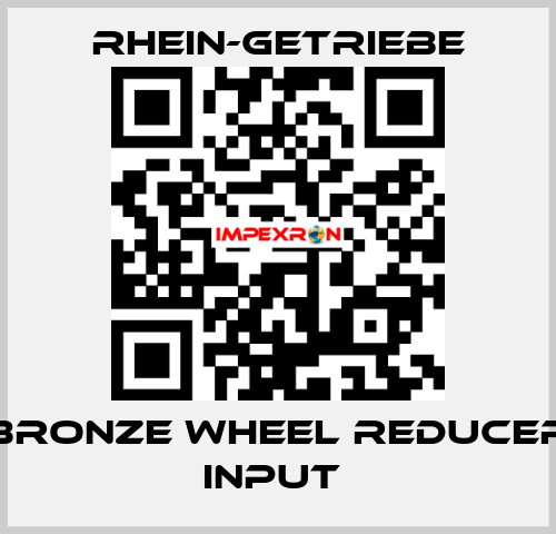 BRONZE WHEEL REDUCER INPUT  Rhein-Getriebe