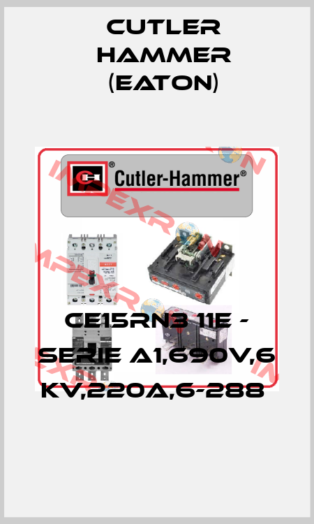 CE15RN3 11E - SERIE A1,690V,6 KV,220A,6-288  Cutler Hammer (Eaton)