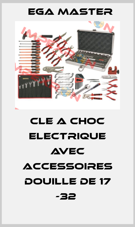 CLE A CHOC ELECTRIQUE AVEC ACCESSOIRES DOUILLE DE 17 -32  EGA Master